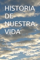 HISTORIA DE NUESTRA VIDA: UNA HISTORIA DE LUCHA Y AMOR (Spanish Edition) B0F2GWHYY4 Book Cover