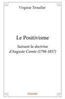 Le Positivisme: Suivant la doctrine d'Auguste Comte (1798-1857) (French Edition) 2414211652 Book Cover