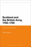 Scotland and the British Army, 1700-1750: Defending the Union 1474269265 Book Cover