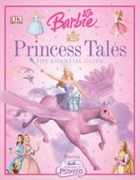 Barbie Princess Tales Essential Guide (Dk Essential Guides) 0756613337 Book Cover