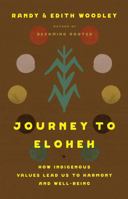 Journey to Eloheh: How Indigenous Values Lead Us to Harmony and Well-Being 1506496970 Book Cover