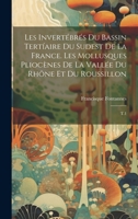 Les invertébrés du bassin tertíaire du sudest de la France. Les mollusques pliocènes de la vallée du Rhône et du Roussillon: T.1 1021493775 Book Cover