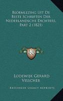 Bloemlezing Uit De Beste Schriften Der Nederlandsche Dichters, Part 2 (1821) 1160047898 Book Cover