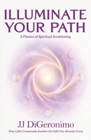 Illuminate Your Path: 6 Phases of Spiritual Awakening. How Life's Crossroads Awaken the Gifts You Already Carry. B0H635V3PM Book Cover