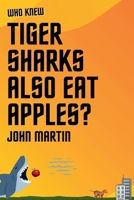 Who Knew Tiger Sharks also Eat Apples? B09RLQNJQH Book Cover