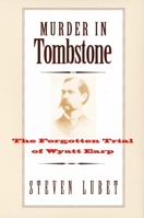 Murder in Tombstone: The Forgotten Trial of Wyatt Earp 030010426X Book Cover