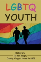 LGBTQ Youth: The New Era, The New Thought, CreatingA Support System For LGBTQ: Parents Of Lgbtq Youth B0942FDTHN Book Cover