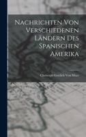 Nachrichten Von Verschiedenen Landern Des Spanischen Amerika - Primary Source Edition 1019168579 Book Cover