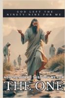 The One: God Left the Ninety-Nine for Me - Now He Works Through Me for the One B0G4MCXK7Z Book Cover