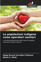 Le popolazioni indigene come operatori sanitari: La professionalizzazione degli indiani Kaingáng nell'ovest di Santa Catarina 6205808587 Book Cover