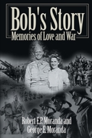 Bob's Story: Memories of Love and War 0595141501 Book Cover