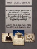 Randolph Phillips, Petitioner, v. Securities and Exchange Commission and the United Corporation. U.S. Supreme Court Transcript of Record with Supporting Pleadings 1270348337 Book Cover