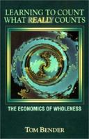 Learning to Count What Really Counts: The Economics of Wholeness 0967508924 Book Cover
