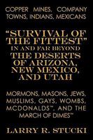 Copper Mines, Company Towns:Indians, Mexicans, Mormons, Masons, Jews, Muslims, Gays, Wombs, McDonalds, and The March of Dimes: "Survival of the Fittest" ... Deserts of Arizona, New Mexico, and Utah 1426913346 Book Cover