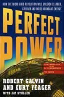 Perfect Power: How the MicroGrid Revolution Will Unleash Cleaner, Greener, More Abundant Energy 0071548823 Book Cover