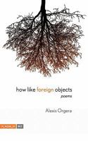How Like Foreign Objects 0983221510 Book Cover