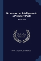 Do We Owe Our Intelligence to a Predatory Past? - Primary Source Edition 1376982730 Book Cover