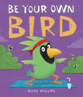 Be Your Own Bird 1506487599 Book Cover