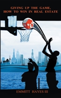 Giving up the Game: How to Win in Real Estate B0BH98GCHN Book Cover