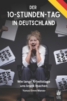 Der 10-Stunden-Tag in Deutschland: Wie lange Arbeitstage uns krank machen – und was sich gesellschaftlich ändern muss (German Edition) B0FCFJJYGV Book Cover