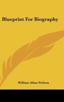 Blueprint For Biography 1430471689 Book Cover