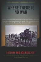 Where There is No War: Joseph Beuchert's personal account of being a POW B09TMTLQZ6 Book Cover
