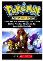 Pokemon Gold Silver Crystal, Exclusives, 3DS, Walkthrough, Gym Leaders, Sprites, Pokedex, Adventures, Tips, Game Guide Unofficial 0359687733 Book Cover