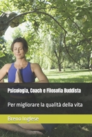 Psicologia, Coach e Filosofia Buddista: Per migliorare la qualit� della vita B09LGW4MQG Book Cover