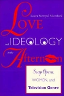 Love and Ideology in the Afternoon: Soap Opera, Women, and Television Genre (Arts and Politics of the Everyday) 025320965X Book Cover