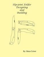 Slip-Joint Folder Designing and Building 1545388326 Book Cover