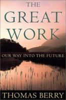 The Great Work: Our Way into the Future 0609804995 Book Cover