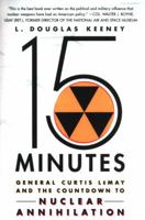 15 Minutes: General Curtis LeMay and the Countdown to Nuclear Annihilation 0312611560 Book Cover