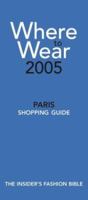 Where to Wear Paris Shopping Guide 2005: The Insider's Fashion Bible (Where to Wear: Paris) 0971554455 Book Cover
