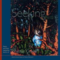 Seeking: Poetry and Prose Inspired by the Art of Jonathan Green 1611170923 Book Cover