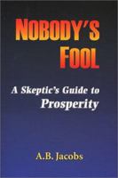 Nobody's Fool: A Skeptic's Guide to Prosperity 0965629252 Book Cover
