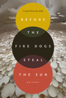 Before the Fire Dogs Steal the Sun: An Elegy (Next Wave: New Directions in Women's Studies) 1478038640 Book Cover