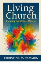 Living Church: Escaping the Welfare Mindset B0FCD7MJZ4 Book Cover