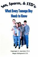 Sex, Sperm, & STD'S: : What Every Teenage Boy Needs to Know 0595379699 Book Cover