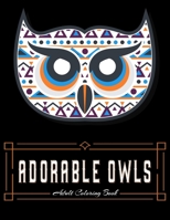 ADORABLE OWLS Adult Coloring Book: Owl Coloring Book For Adults Stress Relieving Designs, 70 Amazing Patterns, Coloring Book For Adults Relaxation. B083XVG43C Book Cover