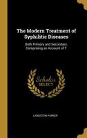 The Modern Treatment of Syphilitic Diseases: Both Primary and Secondary, Comprising an Account of the New Remedies, with Numerous Formulae, for Their Preparation, and Mode of Administration 0530701316 Book Cover