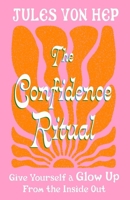 The Confidence Ritual: Give Yourself a Glow Up from the Inside Out 0349443890 Book Cover