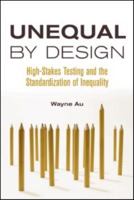 Unequal By Design: High-Stakes Testing and the Standardization of Inequality (Critical Social Thought) 0415990718 Book Cover
