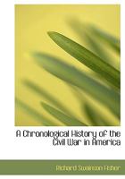 A Chronological History of the Civil War in America 1275857000 Book Cover