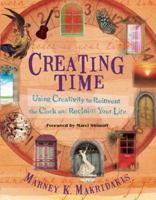 Creating Time: Using Creativity to Reinvent the Clock and Reclaim Your Life 1608681114 Book Cover