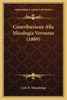 Contribuzione Alla Micologia Veronese (1889) 1279772751 Book Cover