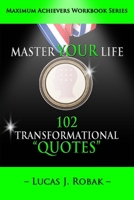 Master Your Life: 102 Transformational Quotes Workbook 0990440362 Book Cover