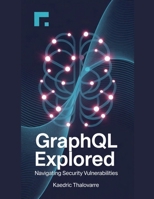 GraphQL Explored: Navigating Security Vulnerabilities B0FRKMPRH4 Book Cover