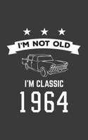 I'm Not Old I'm Classic 1964: I'm Not Old I'm Classic 1964 Bday Notebook - Funny 56th Birthday Doodle Diary Book Gift For Fifty Six Year Old Person On His Or Her Sixtieth Six B-Day Anniversary With Co 1080001719 Book Cover