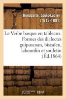 Le Verbe basque en tableaux, présentant les formes des dialectes guipuscoan, biscaïen, labourdin 2329011822 Book Cover