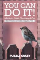 You Can Do It! Medium Level Crossword Fun Vol 5: Medium Crossword Puzzles 1683054830 Book Cover